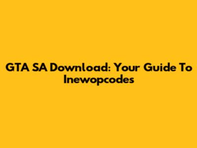 GTA SA Download: Your Guide To Inewopcodes