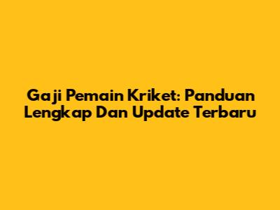 Gaji Pemain Kriket: Panduan Lengkap Dan Update Terbaru