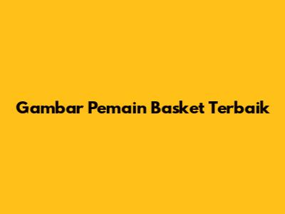 Gambar Pemain Basket Terbaik