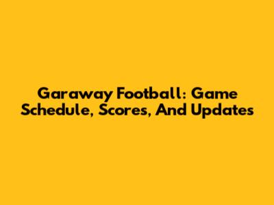 Garaway Football: Game Schedule, Scores, And Updates