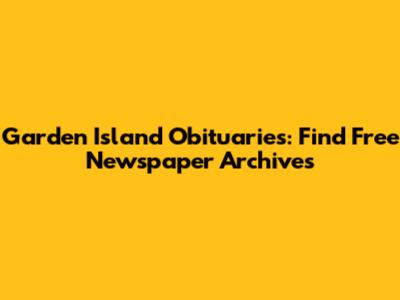 Garden Island Obituaries: Find Free Newspaper Archives
