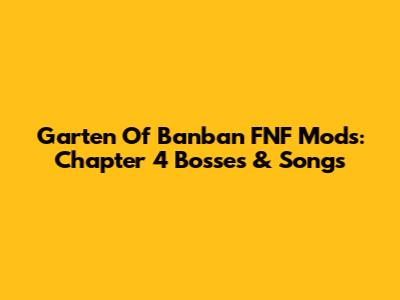 Garten Of Banban FNF Mods: Chapter 4 Bosses & Songs