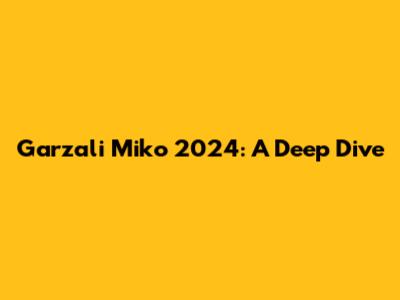 Garzali Miko 2024: A Deep Dive