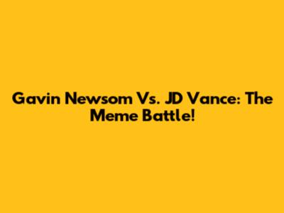 Gavin Newsom Vs. JD Vance: The Meme Battle!