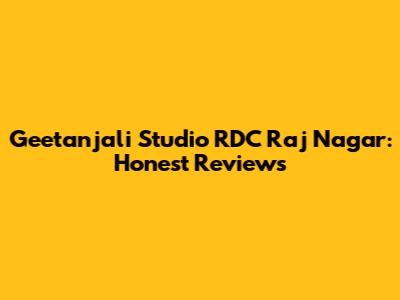 Geetanjali Studio RDC Raj Nagar: Honest Reviews