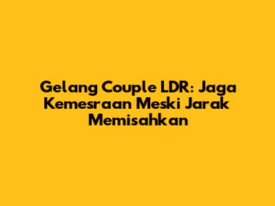 Gelang Couple LDR: Jaga Kemesraan Meski Jarak Memisahkan