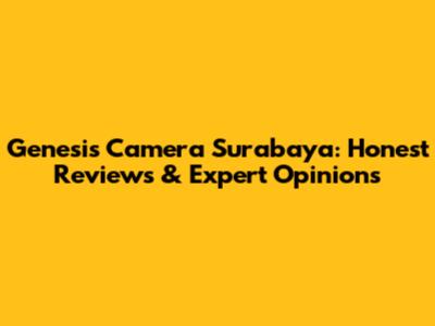 Genesis Camera Surabaya: Honest Reviews & Expert Opinions