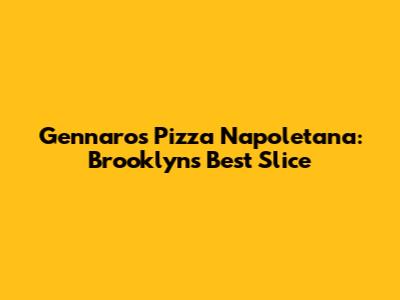 Gennaro's Pizza Napoletana: Brooklyn's Best Slice