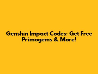 Genshin Impact Codes: Get Free Primogems & More!