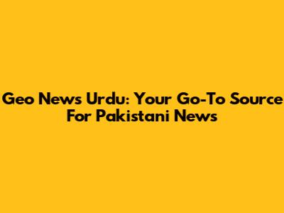 Geo News Urdu: Your Go-To Source For Pakistani News