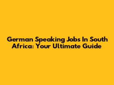 German Speaking Jobs In South Africa: Your Ultimate Guide