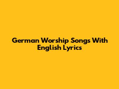 German Worship Songs With English Lyrics