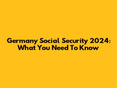 Germany Social Security 2024: What You Need To Know