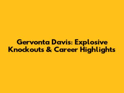 Gervonta Davis: Explosive Knockouts & Career Highlights