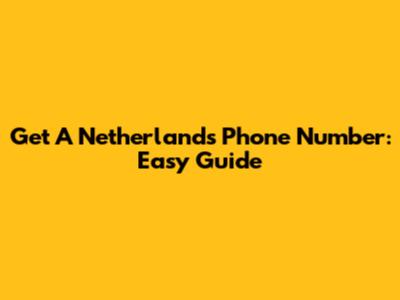 Get A Netherlands Phone Number: Easy Guide