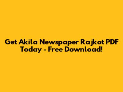 Get Akila Newspaper Rajkot PDF Today - Free Download!