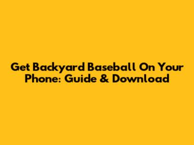 Get Backyard Baseball On Your Phone: Guide & Download