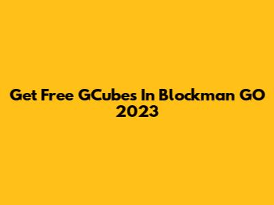 Get Free GCubes In Blockman GO 2023