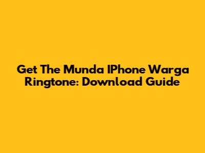 Get The Munda IPhone Warga Ringtone: Download Guide
