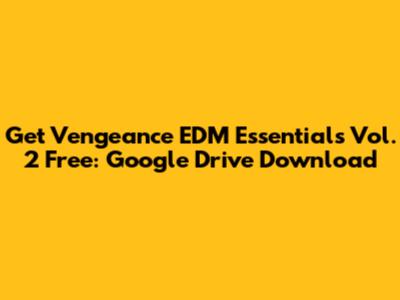 Get Vengeance EDM Essentials Vol. 2 Free: Google Drive Download
