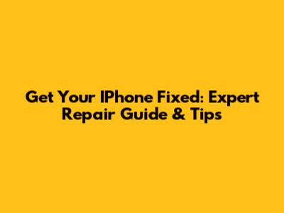Get Your IPhone Fixed: Expert Repair Guide & Tips