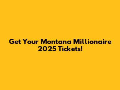 Get Your Montana Millionaire 2025 Tickets!