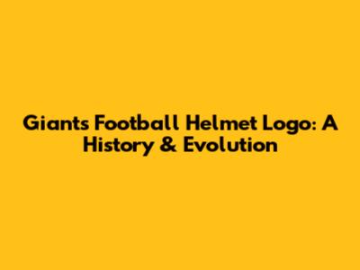 Giants Football Helmet Logo: A History & Evolution