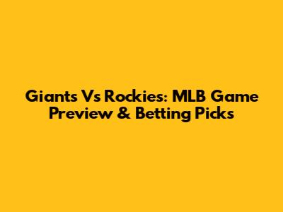 Giants Vs Rockies: MLB Game Preview & Betting Picks