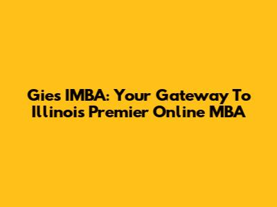 Gies IMBA: Your Gateway To Illinois' Premier Online MBA