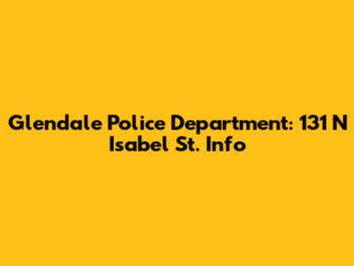 Glendale Police Department: 131 N Isabel St. Info