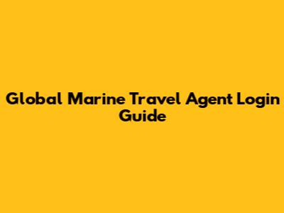 Global Marine Travel Agent Login Guide