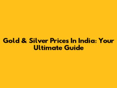 Gold & Silver Prices In India: Your Ultimate Guide