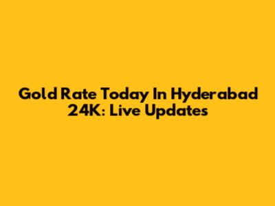 Gold Rate Today In Hyderabad 24K: Live Updates
