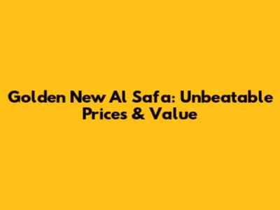 Golden New Al Safa: Unbeatable Prices & Value