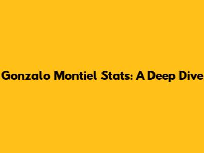 Gonzalo Montiel Stats: A Deep Dive