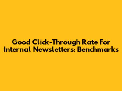 Good Click-Through Rate For Internal Newsletters: Benchmarks