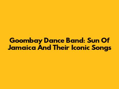 Goombay Dance Band: Sun Of Jamaica And Their Iconic Songs
