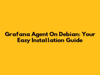 Grafana Agent On Debian: Your Easy Installation Guide