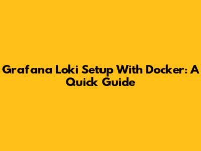 Grafana Loki Setup With Docker: A Quick Guide