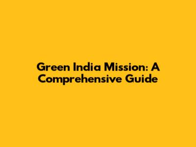 Green India Mission: A Comprehensive Guide