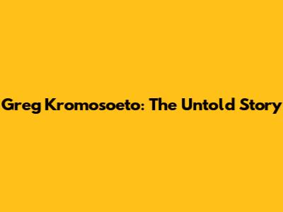 Greg Kromosoeto: The Untold Story