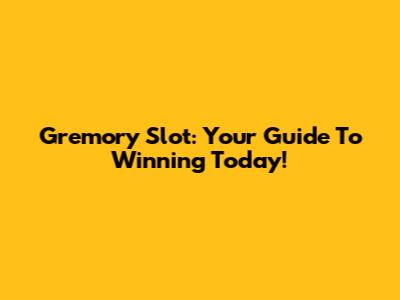 Gremory Slot: Your Guide To Winning Today!