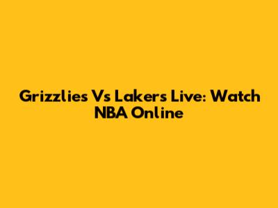 Grizzlies Vs Lakers Live: Watch NBA Online