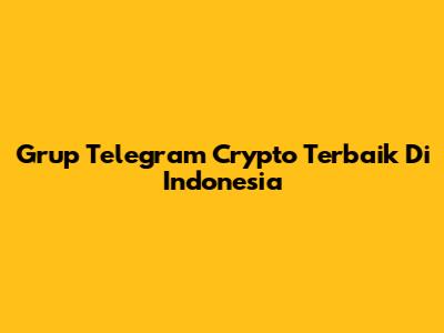 Grup Telegram Crypto Terbaik Di Indonesia