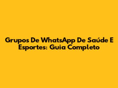 Grupos De WhatsApp De Saúde E Esportes: Guia Completo