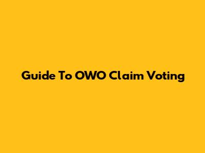 Guide To OWO Claim Voting