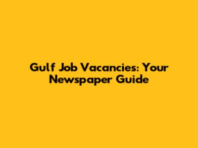 Gulf Job Vacancies: Your Newspaper Guide
