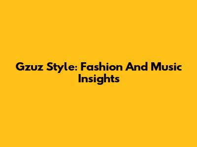 Gzuz Style: Fashion And Music Insights