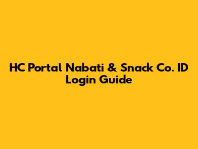 HC Portal Nabati & Snack Co. ID Login Guide
