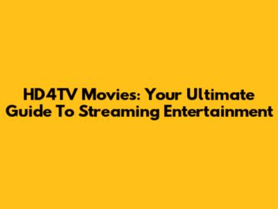 HD4TV Movies: Your Ultimate Guide To Streaming Entertainment